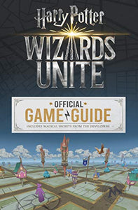 Wizards Unite: The Official Game Guide 