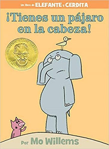 Tienes un pajaro en la cabeza An Elephant and Piggie Book Spanish Edition 