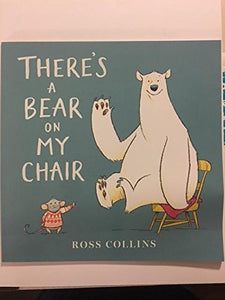 THERE'S A BEAR ON MY CHAIR 