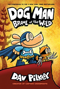 Dog Man: Brawl of the Wild: A Graphic Novel (Dog Man #6): From the Creator of Captain Underpants 