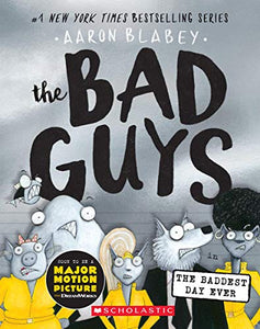 The Bad Guys in the Baddest Day Ever (the Bad Guys #10) 