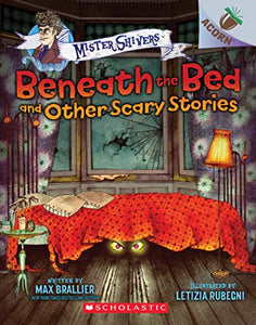 Beneath the Bed and Other Scary Stories: An Acorn Book (Mister Shivers #1) 