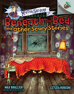 Beneath the Bed and Other Scary Stories: An Acorn Book (Mister Shivers #1) 