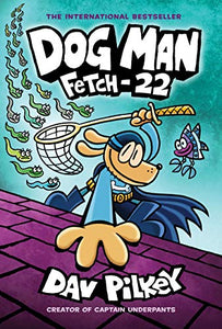 Dog Man: Fetch-22: A Graphic Novel (Dog Man #8): From the Creator of Captain Underpants 