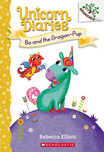 Bo and the Dragon-Pup: A Branches Book (Unicorn Diaries #2) 