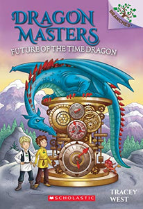 Future of the Time Dragon: A Branches Book (Dragon Masters #15) 