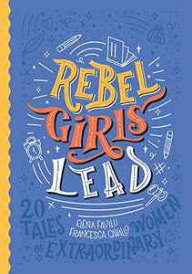 Rebel Girls Lead: 20 Tales of Extraordinary Women 