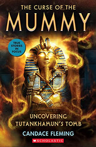 The Curse of the Mummy: Uncovering Tutankhamun's Tomb (Scholastic Focus) 