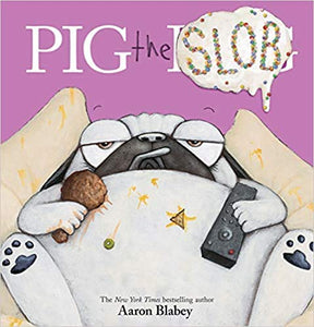 Pig the Pug: Pig the Slob 