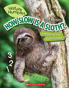 How Slow Is a Sloth?: Measure the Rainforest (Nature Numbers) 