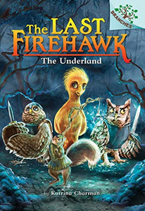 The Underland: A Branches Book (the Last Firehawk #11) 