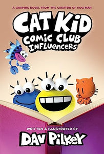 Cat Kid Comic Club 5: Influencers: from the creator of Dog Man 