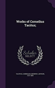 Works of Cornelius Tacitus; 