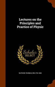 Lectures on the Principles and Practice of Physic 