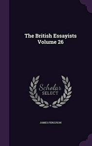 The British Essayists Volume 26 