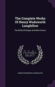 The Complete Works Of Henry Wadsworth Longfellow 