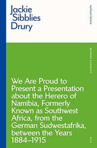 We are Proud to Present a Presentation About the Herero of Namibia, Formerly Known as Southwest Africa, From the German Sudwestafrika, Between the Years 1884 - 1915 