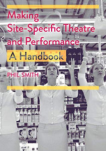 Making Site-Specific Theatre and Performance 