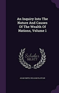 An Inquiry Into The Nature And Causes Of The Wealth Of Nations, Volume 1 