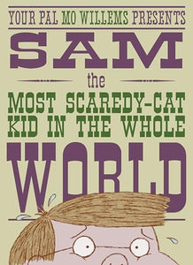 Sam, the Most Scaredycat Kid in the Whole World 