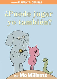 ¿Puedo jugar yo también?-An Elephant & Piggie Book, Spanish Edition 