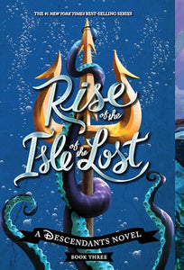 Rise of the Isle of the Lost-A Descendants Novel, Book 3 