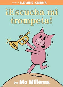 ¡Escucha mi trompeta!-An Elephant and Piggie Book, Spanish Edition 