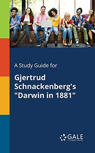 A Study Guide for Gjertrud Schnackenberg's Darwin in 1881 