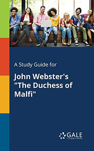 A Study Guide for John Webster's The Duchess of Malfi 