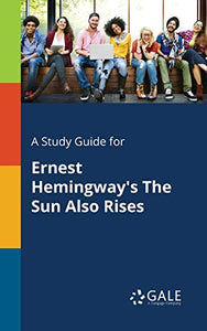 A Study Guide for Ernest Hemingway's The Sun Also Rises 