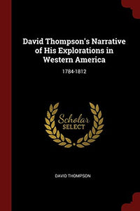 David Thompson's Narrative of His Explorations in Western America 