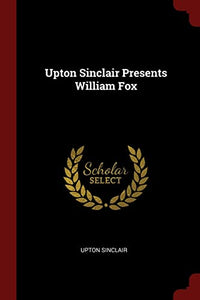 Upton Sinclair Presents William Fox 