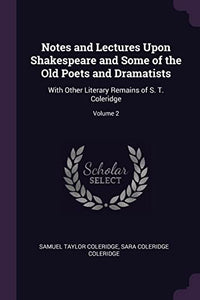 Notes and Lectures Upon Shakespeare and Some of the Old Poets and Dramatists 