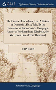 The Farmer of New-Jersey; or, A Picture of Domestic Life. A Tale. By the Translator of Buonaparte's Campaign, Author of Ferdinand and Elizabeth, &c. &c. [Four Lines From Thomson] 