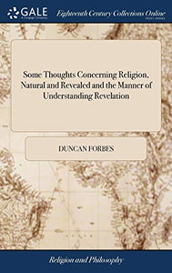 Some Thoughts Concerning Religion, Natural and Revealed and the Manner of Understanding Revelation 