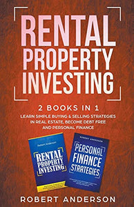 Rental Property Investing 2 Books In 1 Learn Simple Buying & Selling Strategies In Real Estate, Become Debt Free And Personal Finance 