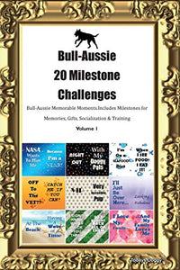 Bull-Aussie 20 Milestone Challenges Bull-Aussie Memorable Moments.Includes Milestones for Memories, Gifts, Socialization & Training Volume 1 