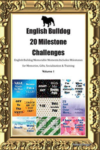 English Bulldog 20 Milestone Challenges English Bulldog Memorable Moments.Includes Milestones for Memories, Gifts, Socialization & Training Volume 1 