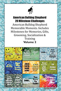 American Bulldog Shepherd 20 Milestone Challenges American Bulldog Shepherd Memorable Moments.Includes Milestones for Memories, Gifts, Grooming, Socialization & Training Volume 2 