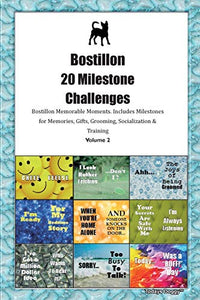 Bostillon 20 Milestone Challenges Bostillon Memorable Moments.Includes Milestones for Memories, Gifts, Grooming, Socialization & Training Volume 2 