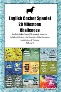 English Cocker Spaniel 20 Milestone Challenges English Cocker Spaniel Memorable Moments.Includes Milestones for Memories, Gifts, Grooming, Socialization & Training Volume 2 