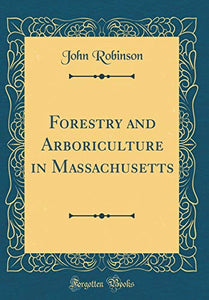 Forestry and Arboriculture in Massachusetts (Classic Reprint) 