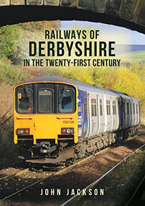 Railways of Derbyshire in the Twenty-First Century 