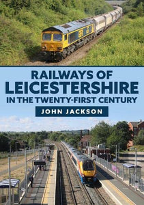 Railways of Leicestershire in the Twenty-first Century 