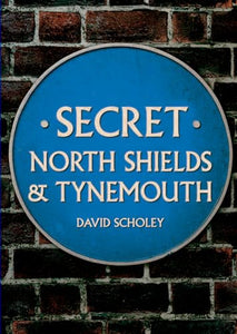 Secret North Shields & Tynemouth 