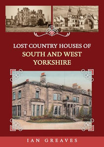 Lost Country Houses of South and West Yorkshire 