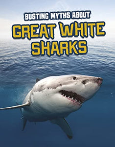 Busting Myths About Great White Sharks 