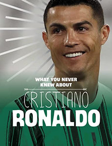 What You Never Knew About Cristiano Ronaldo 