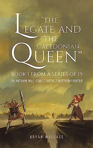 The Legate and the Caledonian Queen: Book 1 from a Series of 19 