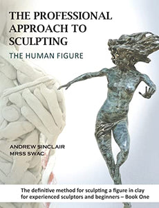 The Professional Approach to Sculpting the Human Figure 